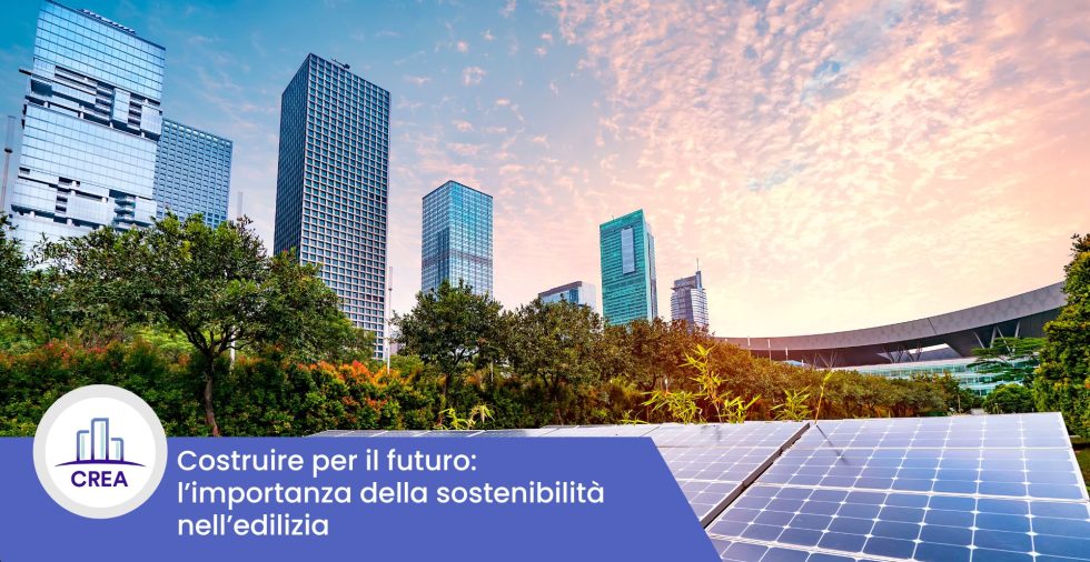 Costruire per il futuro: l’importanza della sostenibilità nell’edilizia